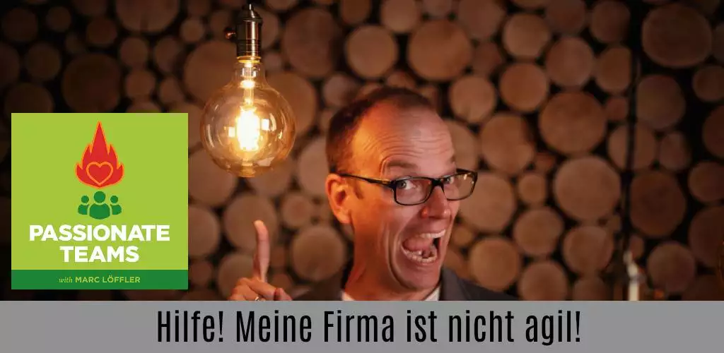 Marc Löffler und Podcast-Titel: Hilfe! Meine Firma ist nicht agil!