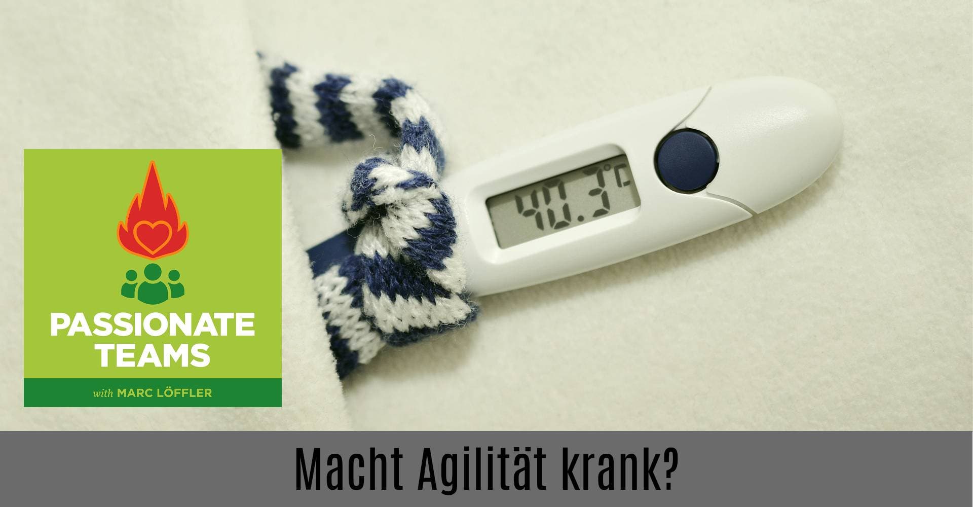 Fieberthermometer und Podcast-Titel: Macht Agilität krank