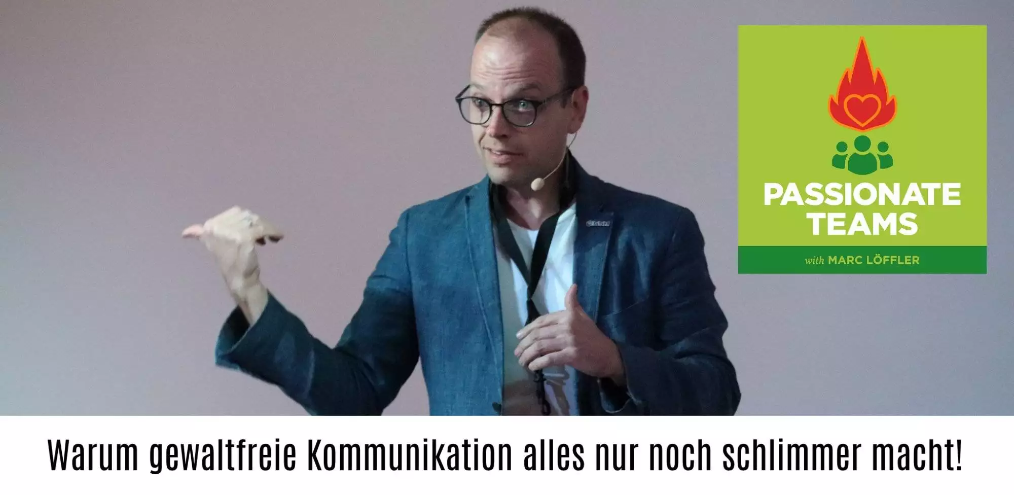 Marc Löffler und Podcast-Titel: Warum gewaltfreie Kommunikation alles nur noch schlimmer macht