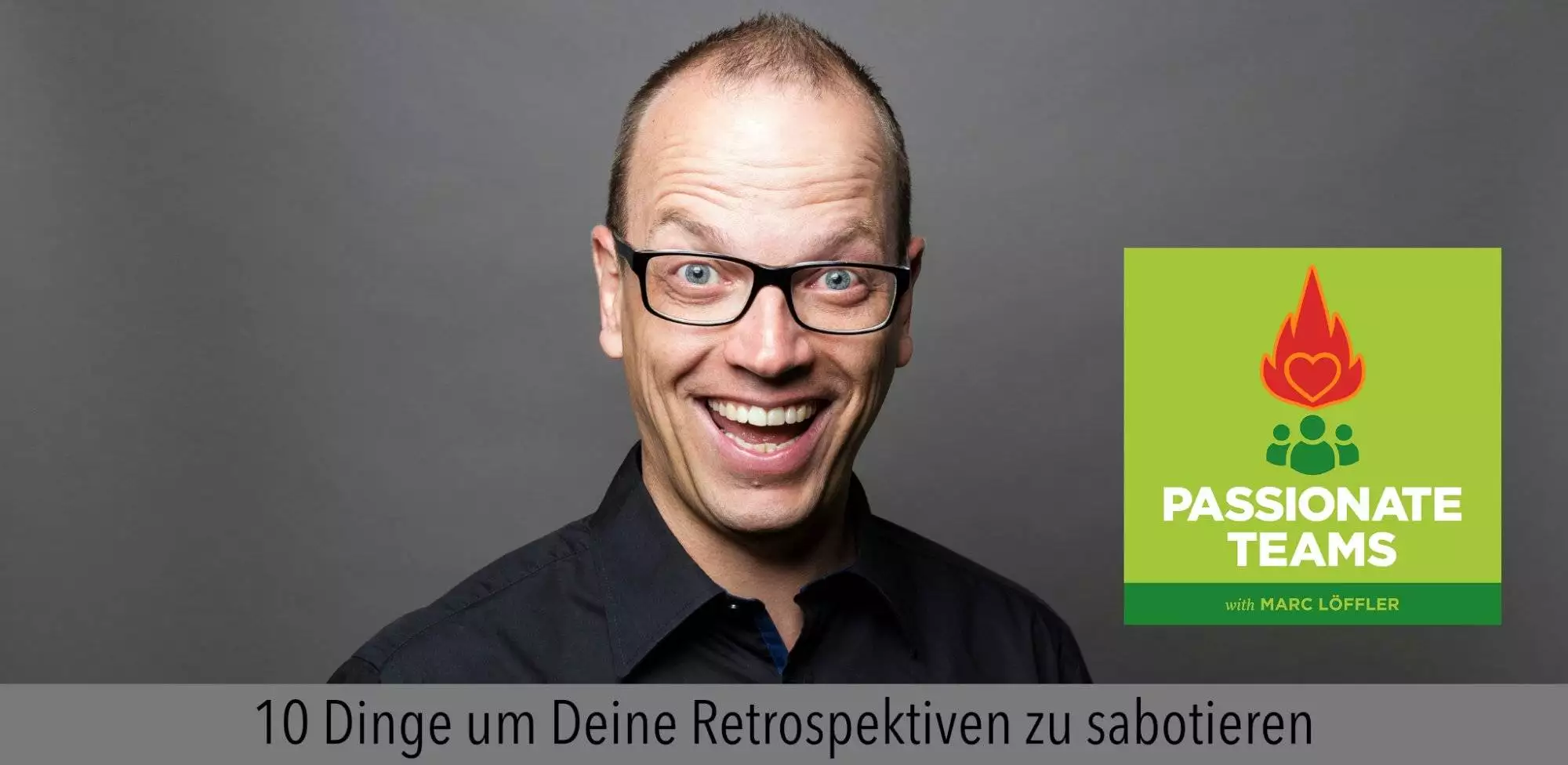 Marc Löffler und Podcast-Titel: 10 Dinge um Deine Retrospektiven zu sabotieren