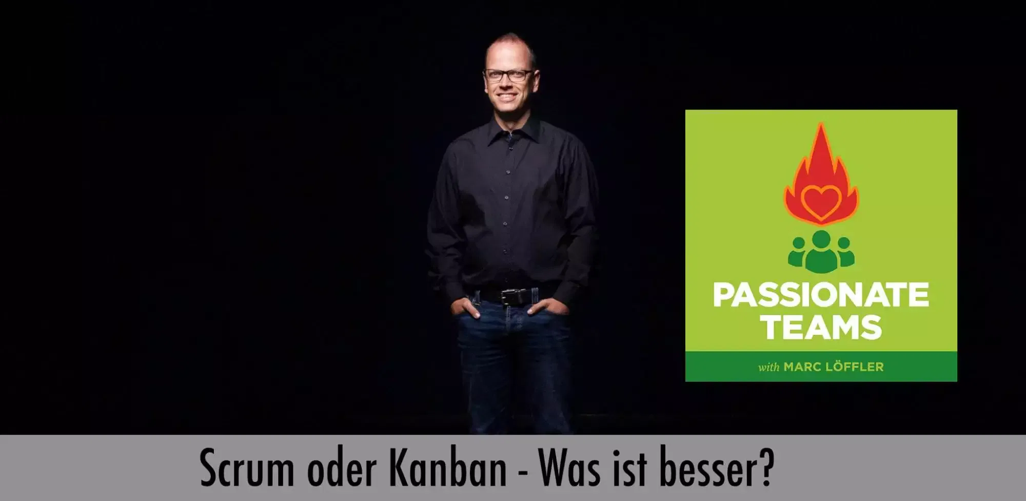 Foto von Marc Löffler und Podcast-Titel: Scrum oder Kabnan, was ist besser
