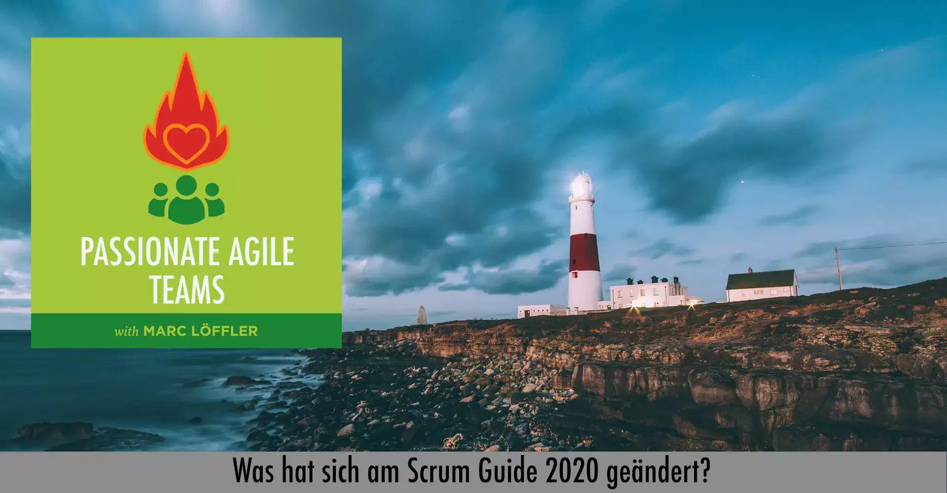 Leuchtturm und Podcast-Titel: Was hat sich am Scrum Guide 2020 geändert