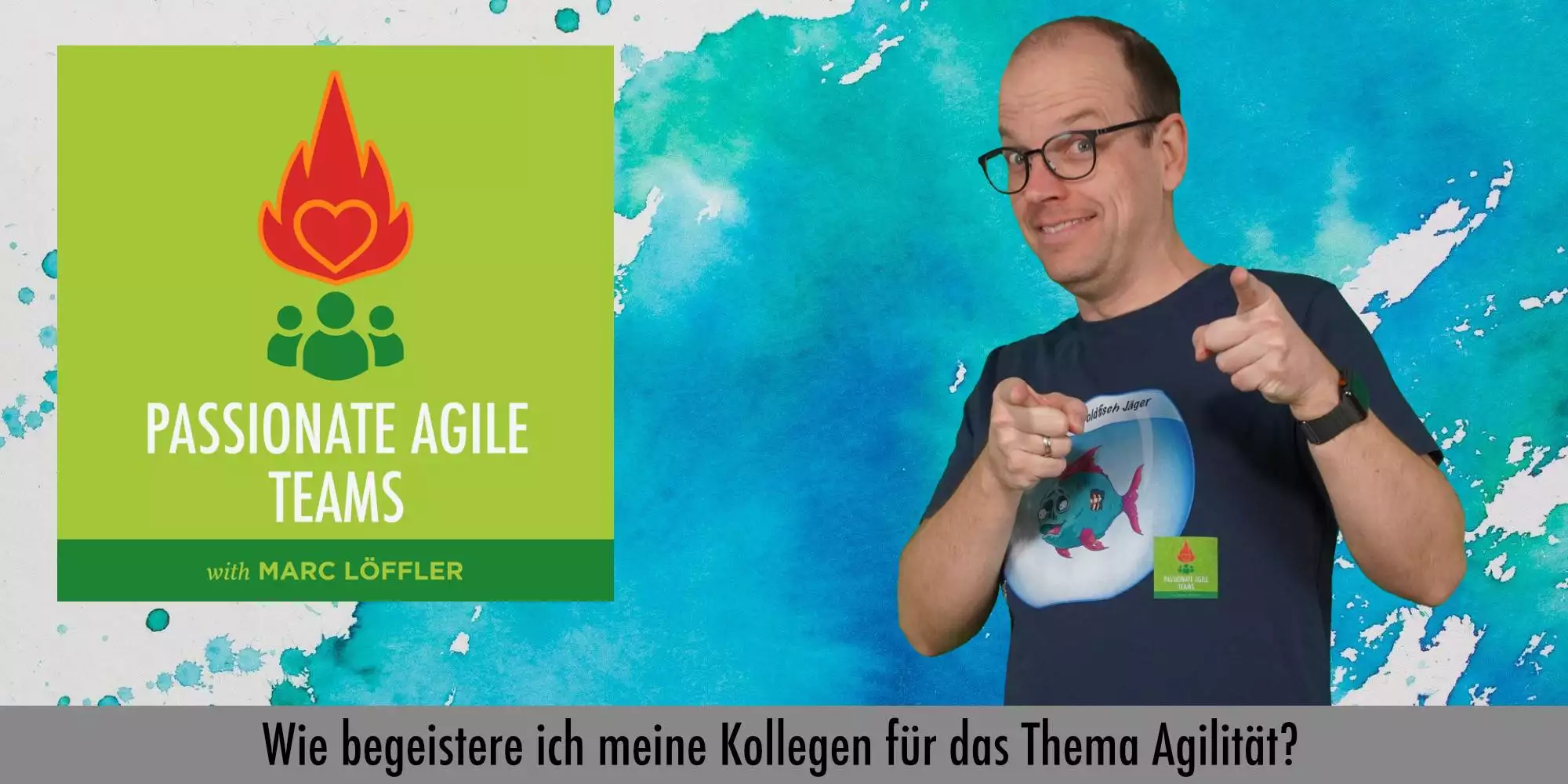 Marc Löffler und Podcast-Titel: Wie begeistere ich meine Kollegen für das Thema Agilität?