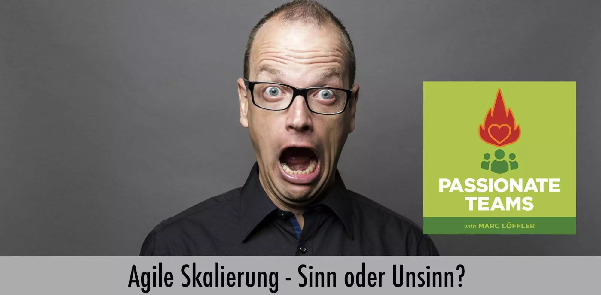 Foto von Marc Löffler und Podcast-Titel: Agile Skalierung, Sinn oder Unsinn